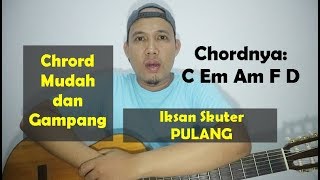 Video thumbnail of "Chord Gampang dan Mudah - Iksan Skuter PULANG - dari C Mayor TUTORIAL GITAR"