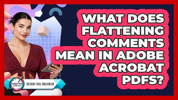 What Does Flattening Comments Mean In Adobe Acrobat PDFs? - Design Tool Unlocked