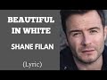 BEAUTIFUL IN WHITE - SHANE FILAN (Lyric) | @letssingwithme23