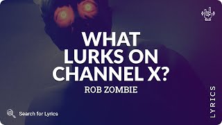 Rob Zombie - What Lurks On Channel X? (Lyrics for Desktop)