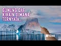 TUH KAN KETEMU..!! Gunung Qaf Bukan di Alam Ghaib, Tapi di Belakang Tembok Es Antartika Bumi Datar