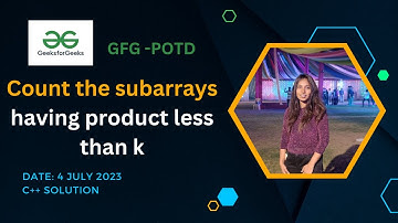 Count the subarrays having product less than k  | GeeksforGeeks | POTD-4 JULY 2023 #gfg