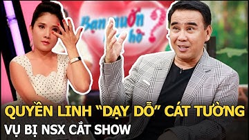 Quyền Linh “dạy dỗ” Cát Tường vụ bị NSX cắt show: “MC chỉ là người làm thuê, thay đổi là cần thiết”