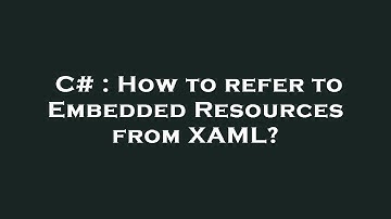 C# : How to refer to Embedded Resources from XAML?