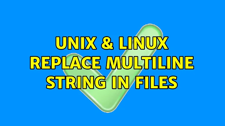 Unix & Linux: Replace multiline string in files (3 Solutions!!)