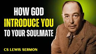 C.S. Lewis – 3 Ways God Introduces You to Your Soulmate Without You Realizing | Spiritual Motivation