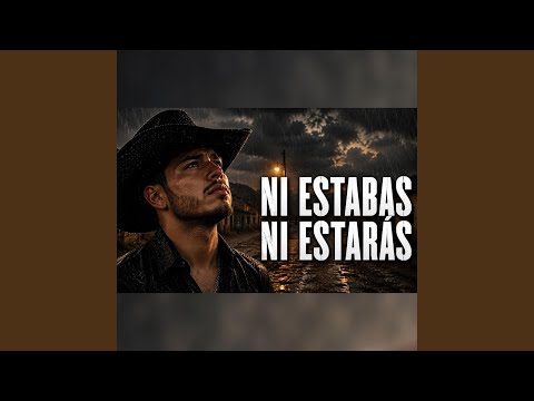 Ni Estabas Ni Estarás