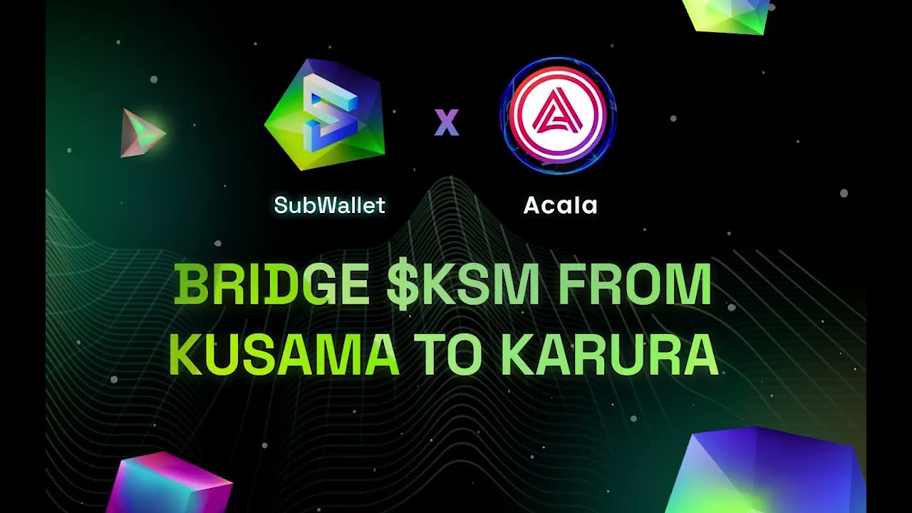 SubWallet x Acala Series: Bridge $KSM from Kusama to Karura