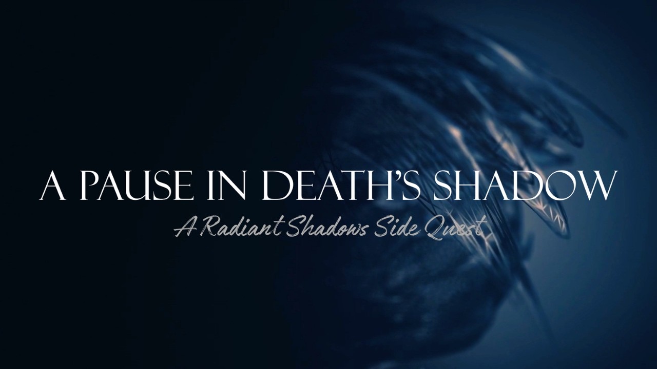 A Pause In Death's Shadow - A Radiant Shadows Side Quest