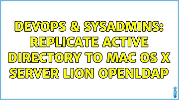 DevOps & SysAdmins: Replicate Active Directory to Mac OS X Server Lion OpenLDAP
