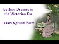 Dressing Up In The 1880s | Getting Dressed Victorian Style | Natural Form