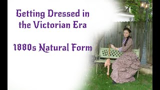 Dressing Up In The 1880s | Getting Dressed Victorian Style | Natural Form
