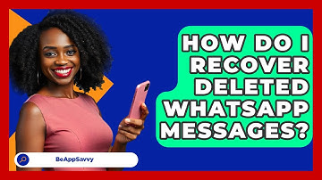 How Do I Recover Deleted WhatsApp Messages? - Be App Savvy