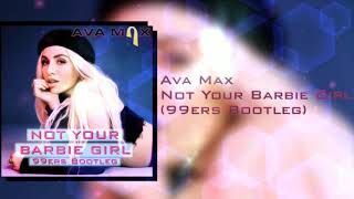 Ava Max - Not Your Barbie Girl (99ers Bootleg)