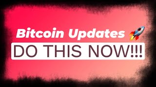 Bitcoin Updates [DO THIS NOW!!!]