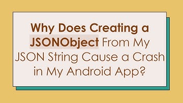 Why Does Creating a JSONObject From My JSON String Cause a Crash in My Android App?