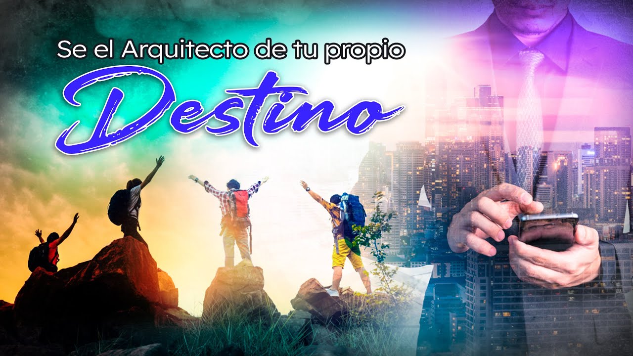 Se el Arquitecto de tu propio Destino - YouTube