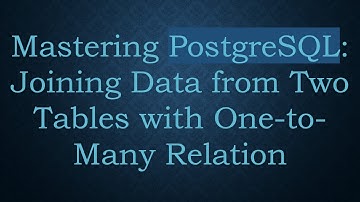 Mastering PostgreSQL: Joining Data from Two Tables with One-to-Many Relation