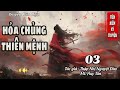 HỎA TRỦNG THIÊN MỆNH| Tập 3: Khô Thi| TRUYỆN TIÊN HIỆP MỚI