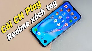 Cách cài CH Play cho máy Realme xách tay: Realme X Lite, Q, X, X2, X2 Pro