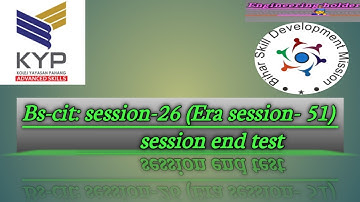 Bs-cit session-26 session end test (Era-51 session end test) kyp session end test