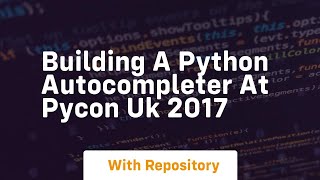 Building a python autocompleter at pycon uk 2017