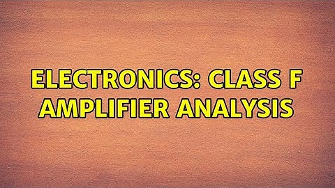 Electronics: Class F amplifier analysis