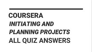 COURSERA || Initiating and Planning Projects || All Weeks Quizzes