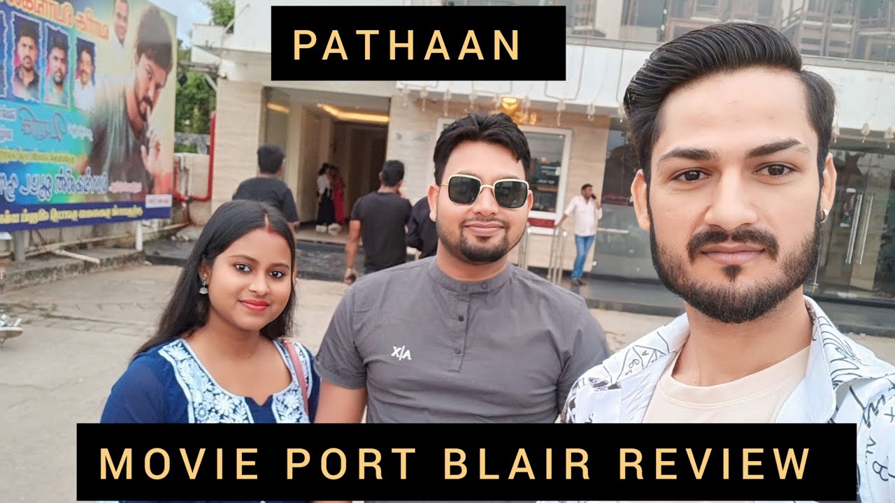 PATHAAN MOVIE REVIEW ANAND PARADISE PORT BLAIR MOVIE THEATRE ANDAMAN