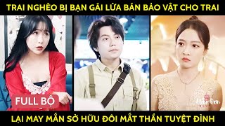 Trai Nghèo Bị Bạn Gái Lừa Bán Bảo Vật Cho Trai, Lại May Mắn Sở Hữu Đôi Mắt Thần Tuyệt Đỉnh