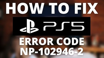 How To Fix PS5 Error Code NP-102946-2