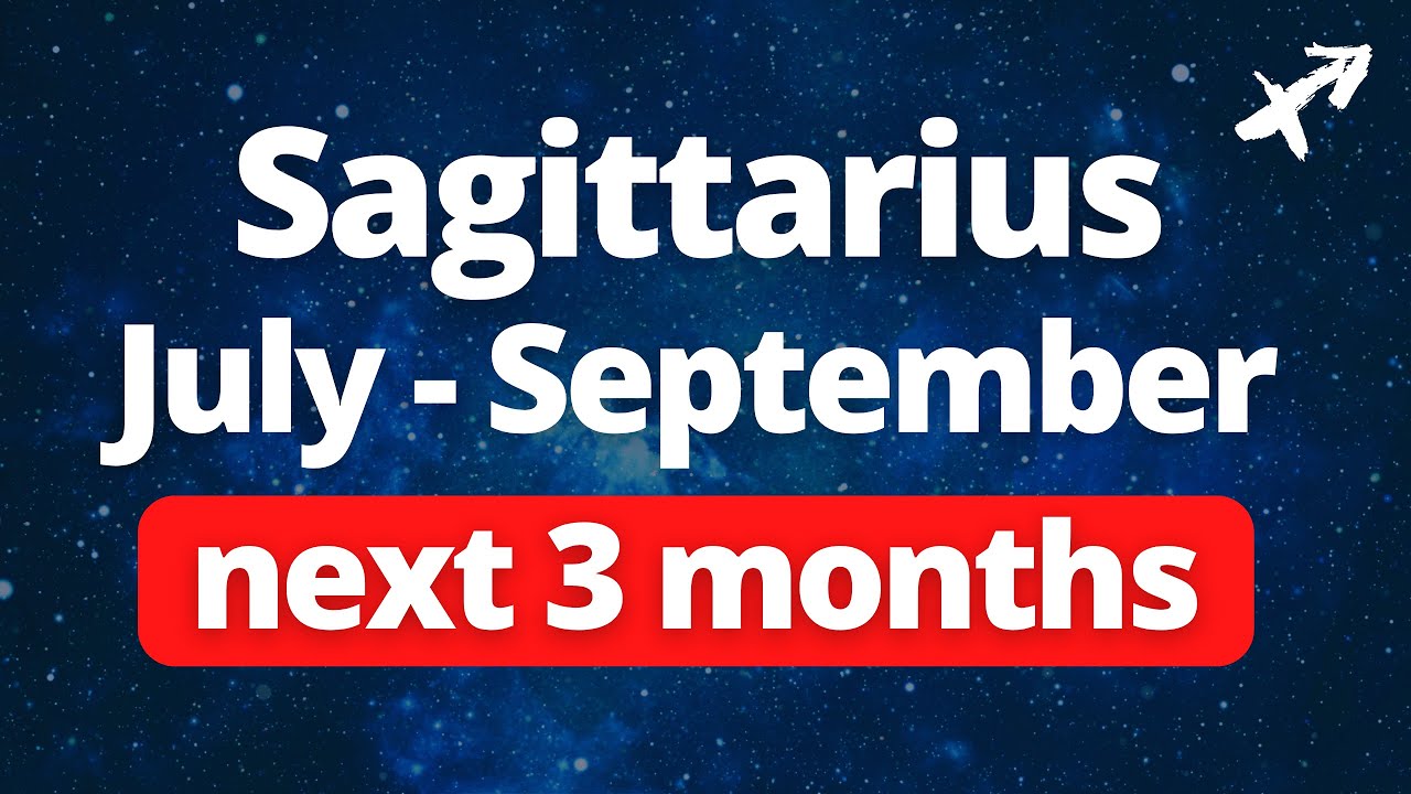 SAGITTARIUS - ADVENTURE ARRIVES! Trust! The Next Three Months (July - September) Tarot Reading