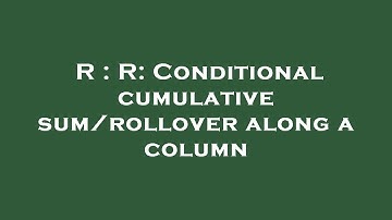 R : R: Conditional cumulative sum/rollover along a column