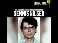 Die grausamen taten des serienmrders dennis nilsen  true crime podcast  crime time