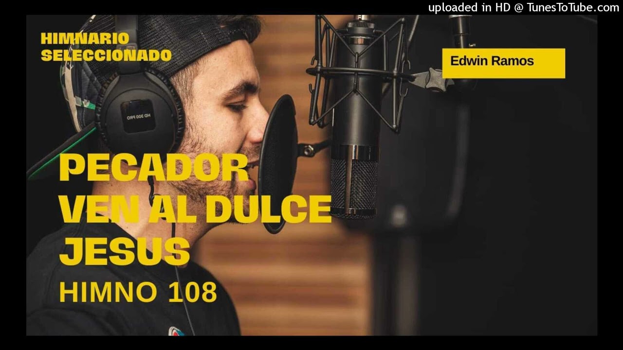 108- PECADOR, VEN AL DULCE JESÚS