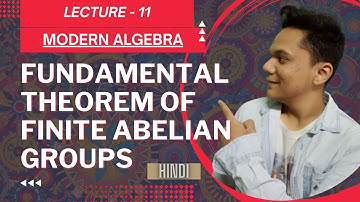 Group Theory - Fundamental Theorem of Finite Abelian Groups | Lec 11 CSIR NET, IIT JAM in Hindi