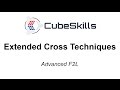 Advanced F2L - Extended Cross Techniques