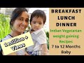 Breakfast, Lunch & Dinner Recipes for Babies 7 to 12 months | Indian vegetarian weight gain