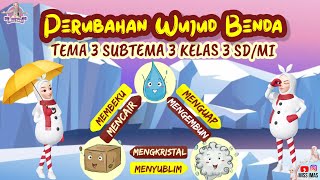 PERUBAHAN WUJUD BENDA KELAS 3 SD | TEMA 3 SUBTEMA 3