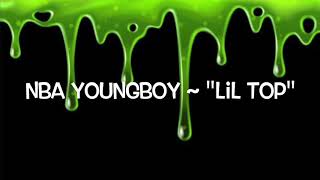 YoungBoy Never Broke Again ~ “Lil Top” Lyricz