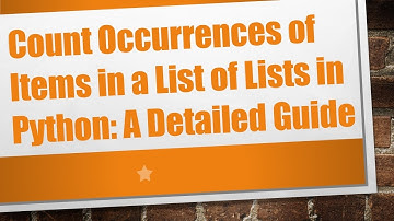 Count Occurrences of Items in a List of Lists in Python: A Detailed Guide