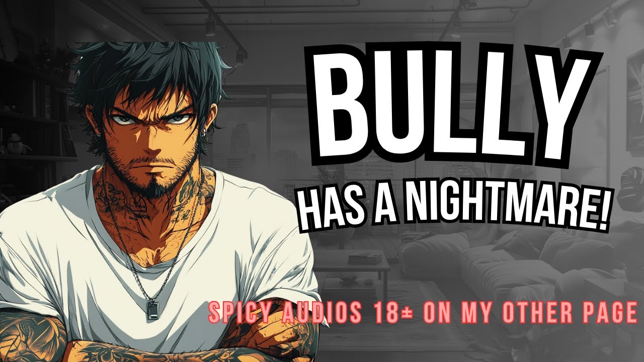 Bully Has A Nightmare! Panic Attack Reverse Comfort! ASMR Boyfriend [M4F/M4A]