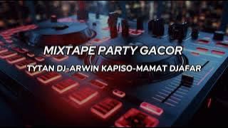 MIXTAPE PARTY GACOR - TYTAN DJ-ARWIN KAPISO-MAMAT DJAFAR MY: RASKI LAMALUTA