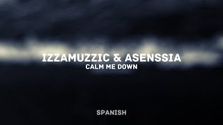 Izzamuzzic & Asenssia - Calm Me Down (SPANISH)