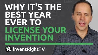 Why It's The Best Year Ever to License Your Invention