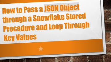 How to Pass a JSON Object through a Snowflake Stored Procedure and Loop Through Key Values