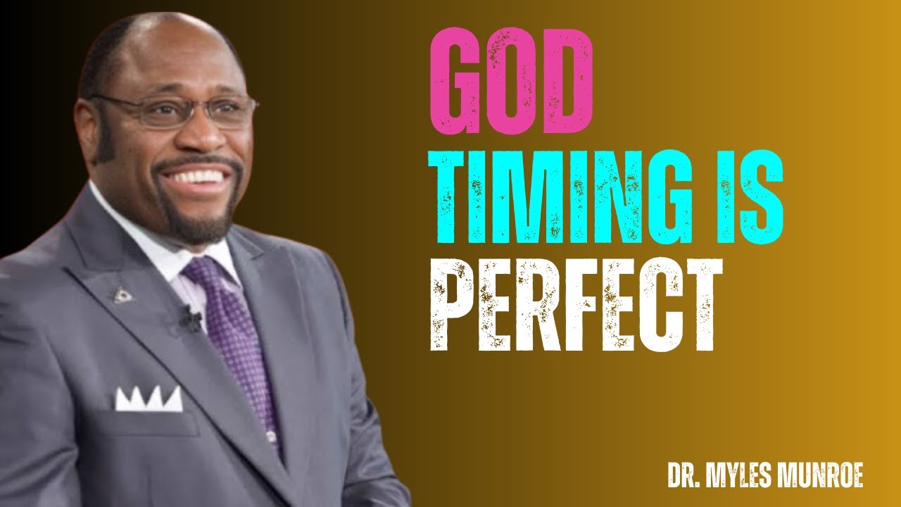 God Timing Is Perfect -Trust His Timing & Watch Miracles Happen! | Dr Myles Munroe