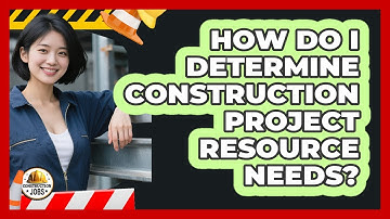 How Do I Determine Construction Project Resource Needs?