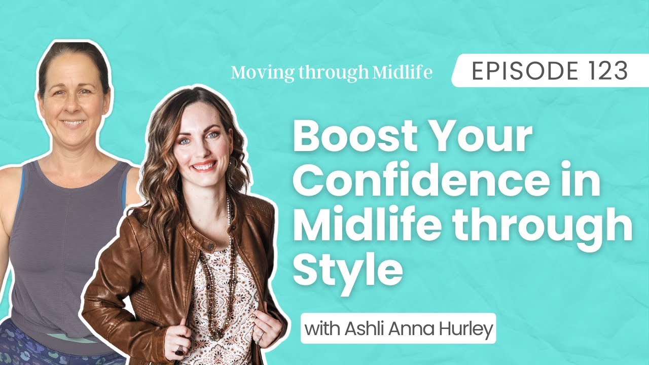 123 | Boost Your Confidence in Midlife through Style with Ashli Anna Hurley, Personal Style Coach