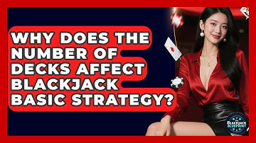 Why Does The Number Of Decks Affect Blackjack Basic Strategy? - The Blackjack Blueprint